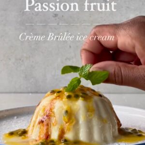 You torched me there-Passion Fruit Creme Brulee